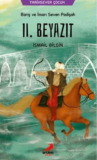 Barış ve İmarı Seven Padişah 2. Beyazıt