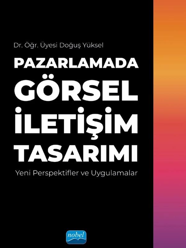 PAZARLAMADA GÖRSEL İLETİŞİM TASARIMI - Yeni Perspektifler ve Uygulamalar