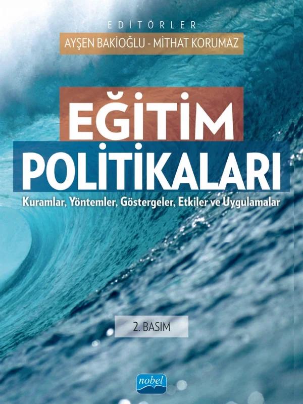 EĞİTİM POLİTİKALARI - Kuramlar, Yöntemler, Göstergeler, Etkiler ve Uygulamalar