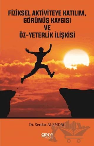 Fiziksel Aktiviteye Katılım, Görünüş Kaygısı ve Öz-Yeterlik İlişkisi