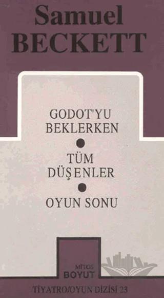 Samuel Beckett - Bütün Oyunları 1 - Godot'yu Beklerken / Tüm Düşenler / Oyun Sonu