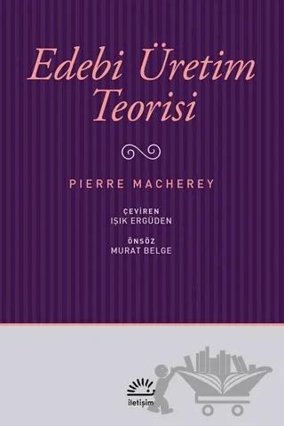 Edebi Üretim Teorisi – Pierre Macherey – İletişim Yayınevi kitap kapağı