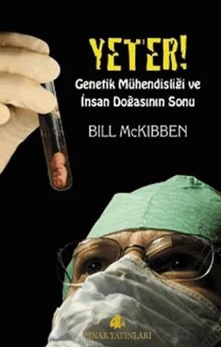 Yeter! Genetik Mühendisliği ve İnsan Doğasının Sonu