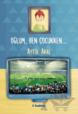 Oğlum, Ben Çocukken