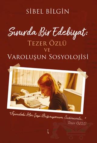 Sınırda Bir Edebiyat: Tezer Özlü ve Varoluşun Sosyolojisi