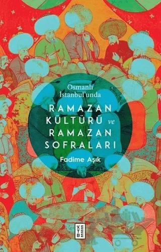 Osmanlı İstanbul’unda Ramazan Kültürü ve Ramazan Sofraları