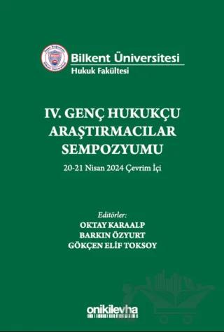 Bilkent Üniversitesi Hukuk Fakültesi IV. Genç Hukukçu Araştırmacılar Sempozyumu 20-21 Nisan 2024 Çevrim İçi