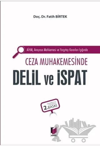 AİHM Anayasa Mahkemesi ve Yargıtay Kararları Işığında Ceza Muhakemesinde Delil ve İspat