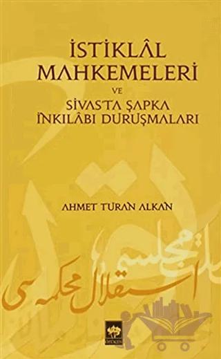 İstiklal Mahkemeleri ve Sivas’ta Şapka İnkılabı Duruşmaları