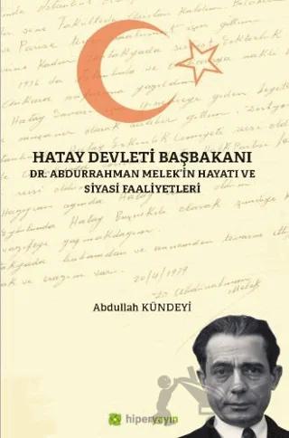 Hatay Devleti Başbakanı Dr. Abdurrahman Melek’in Hayatı ve Siyasi Faaliyetleri