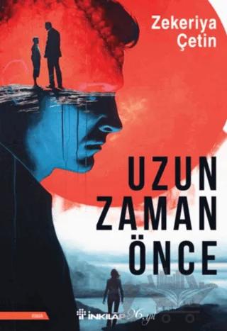 Uzun Zaman Önce – Zekeriya Çetin – İnkılap Kitabevi kitap kapağı
