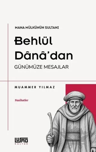 Mana Mülkünün Sultanı Behlül Dânâ'dan Günümüze Mesajlar
