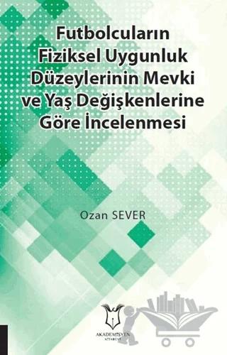 Futbolcuların Fiziksel Uygunluk Düzeylerinin Mevki ve Yaş Değişkenlerine Göre İncelenmesi