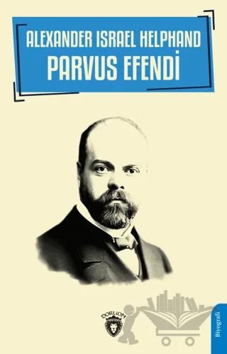 Alexander Israel Helphand - Parvus Efendi