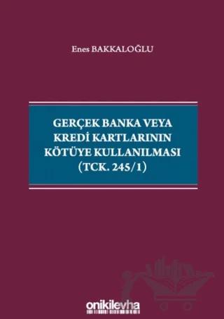 Gerçek Banka veya Kredi Kartlarının Kötüye Kullanılması (TCK. 245/1)