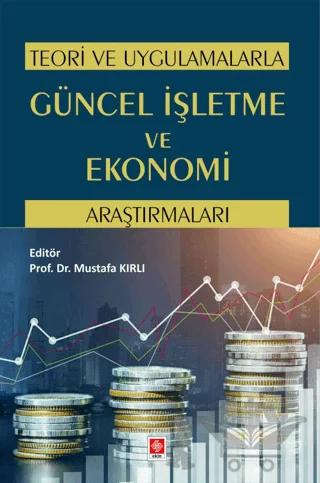 Teori ve Uygulamalarla Güncel İşletme ve Ekonomi Araştırmaları