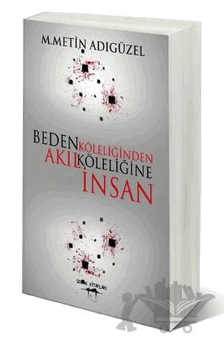 Beden Köleliğinden Akıl Köleliğine İnsan
