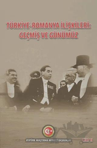 Türkiye - Romanya İlişkileri: Geçmiş ve Günümüz Cilt: 2