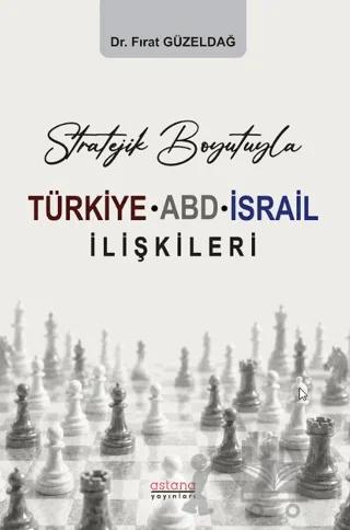 Stratejik Boyutuyla Türkiye-ABD-İsrail İlişkileri – Fırat Güzeldağ – Astana Yayınları kitap kapağı