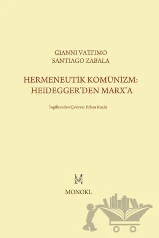 Hermeneutik Komünizm: Heidegger’den Marx’a