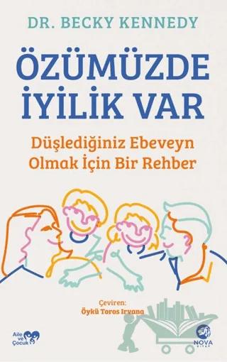 Özümüzde İyilik Var: Düşlediğiniz Ebeveyn Olmak İçin Bir Rehber