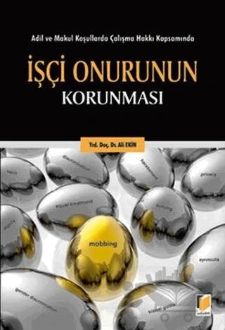 Adil ve Makul Koşullarda Çalışma Hakkı Kapsamında İşçi Onurunun Korunması