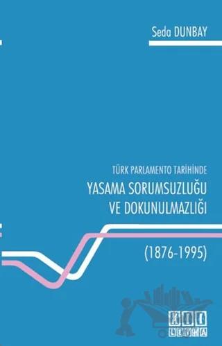 Türk Parlamento Tarihinde Yasama Sorumsuzluğu ve Dokunulmazlığı