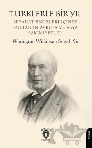 Türklerle Bir Yıl – Warington Wilkinson Smyth Sir – Dorlion Yayınları kitap kapağı