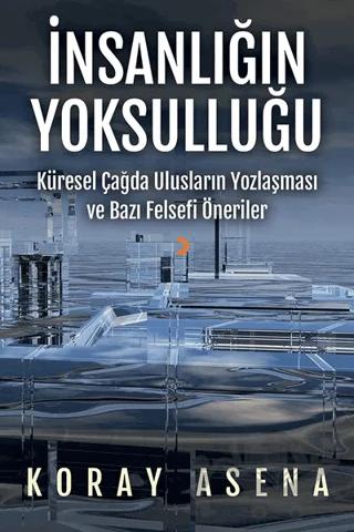 İnsanlığın Yoksulluğu – Koray Asena – Cinius Yayınları kitap kapağı