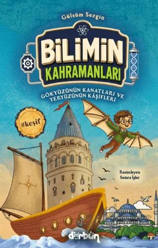 Bilimin Kahramanları - Gökyüzünün Kanatları ve Yeryüzünün Kâşifleri