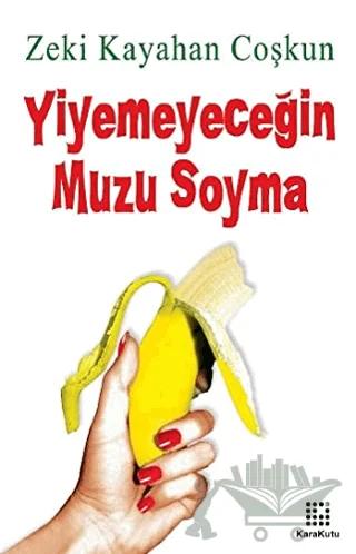 Yiyemeyeceğin Muzu Soyma
