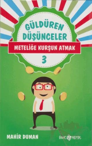 Güldüren Düşünceler 3: Meteliğe Kurşun Atmak
