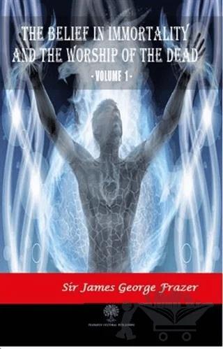 The Belief in Immortality and the Worship of the Dead - Vol 1 – James George Frazer – Platanus Publishing kitap kapağı