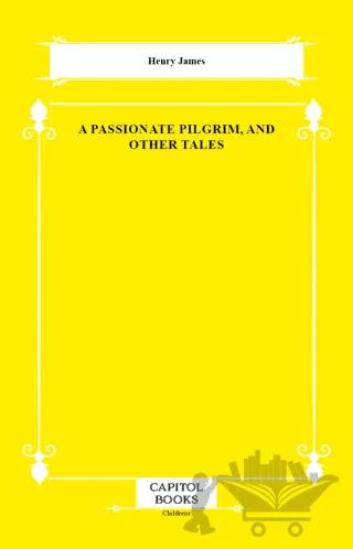 A Passionate Pilgrim, and Other Tales