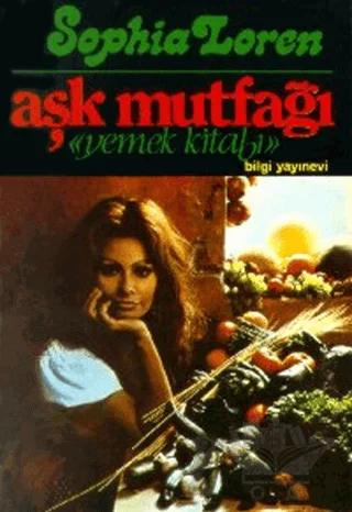 Aşk Mutfağı "Yemek Kitabı" – Sophia Loren – Bilgi Yayınevi kitap kapağı