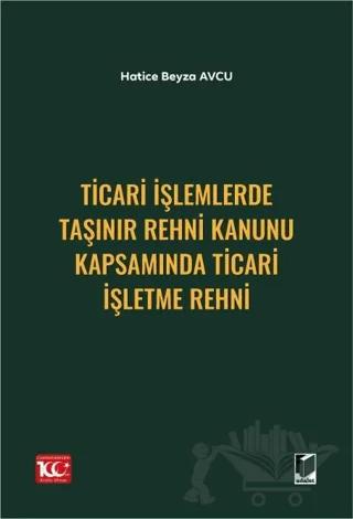 Ticari İşlemlerde Taşınır Rehni Kanunu Kapsamında Ticari İşletme Rehni