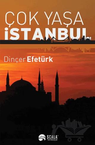 Çok Yaşa İstanbul – Dinçer Efetürk – Scala Yayıncılık kitap kapağı