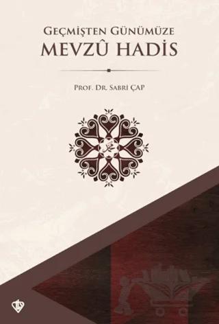 Geçmişten Günümüze Mevzu Hadis