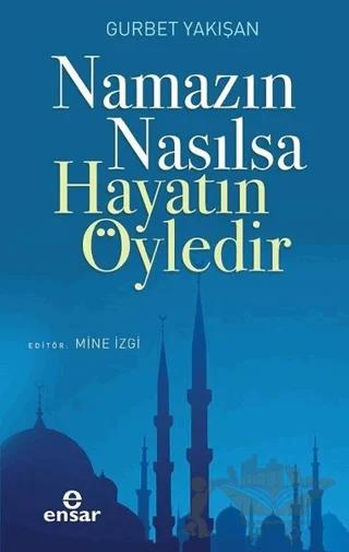 Namazın Nasılsa Hayatın Öyledir