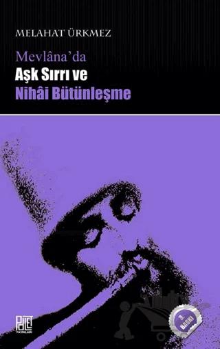 Mevlana’da Aşk Sırrı ve Nihai Bütünleşme