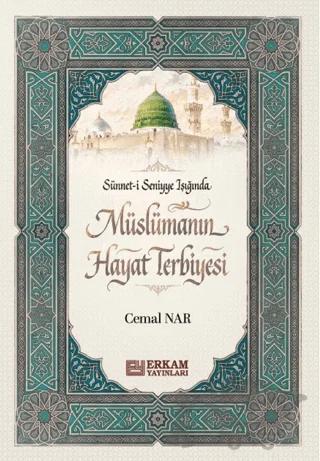 Sünnet-i Seniyye Işığında Müslümanın Hayat Terbiyesi