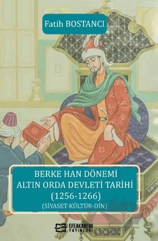 Berke Han Dönemi Altın Orda Devleti Tarihi (1256-1266)
