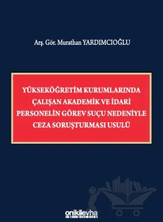 Yükseköğretim Kurumlarında Çalışan Akademik ve İdari Personelin Görev Suçu Nedeniyle Ceza Soruşturması Usulü
