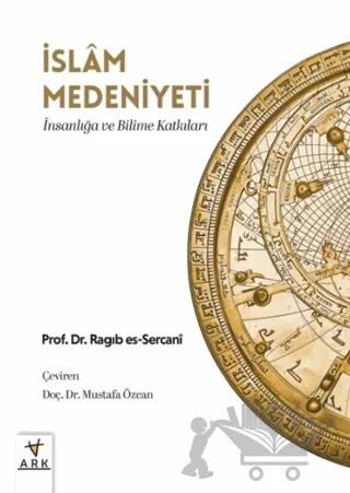İslam Medeniyeti; İnsanlığa ve Bilime Katkıları