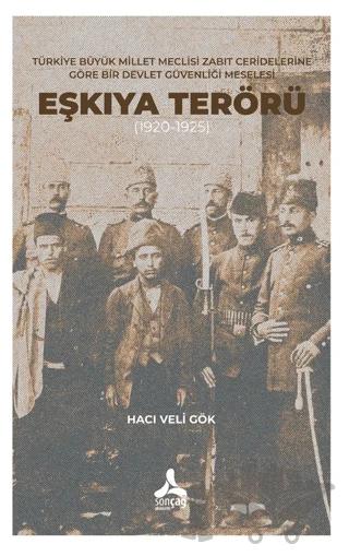 Türkiye Büyük Millet Meclisi Zabıt Ceridelerine Göre Bir Devlet Güvenliği Meselesi: Eşkıya Terörü (1920-1925)
