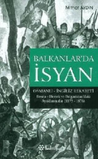 Balkanlar’da İsyan Osmanlı - İngiliz Rekabeti Bosna- Hersek ve Bulgaristan’daki Ayaklanmalar (1875 - 1876)