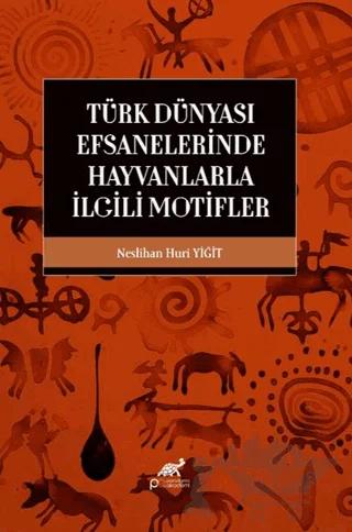 Türk Dünyası Efsanelerinde Hayvanlarla İlgili Motifler