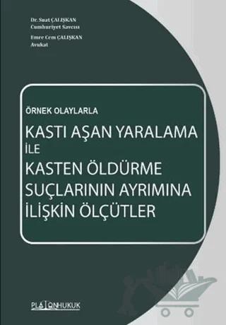 Kastı Aşan Yaralama İle Kasten Öldürme Suçlarının Ayrımına İlişkin Ölçütler