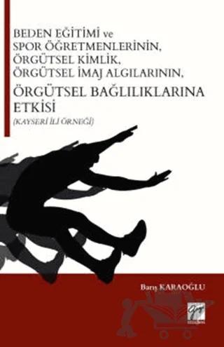 Beden Eğitimi ve Spor Öğretmenlerinin Örgütsel Kimlik, Örgütsel İmaj Algılarının, Örgütsel Bağlılıklarına Etkisi (Kayseri İli Örneği)