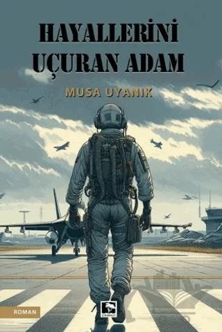 Hayallerini Uçuran Adam – Musa Uyanık – Çınaraltı Yayınları kitap kapağı